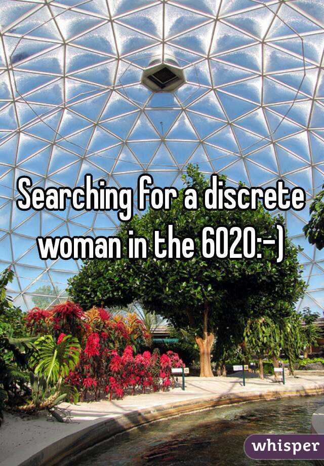 Searching for a discrete woman in the 602O:-) 