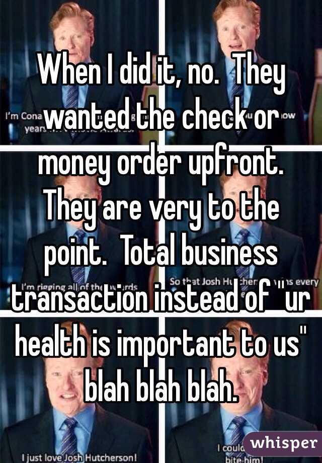 When I did it, no.  They wanted the check or money order upfront.  They are very to the point.  Total business transaction instead of "ur health is important to us" blah blah blah.  