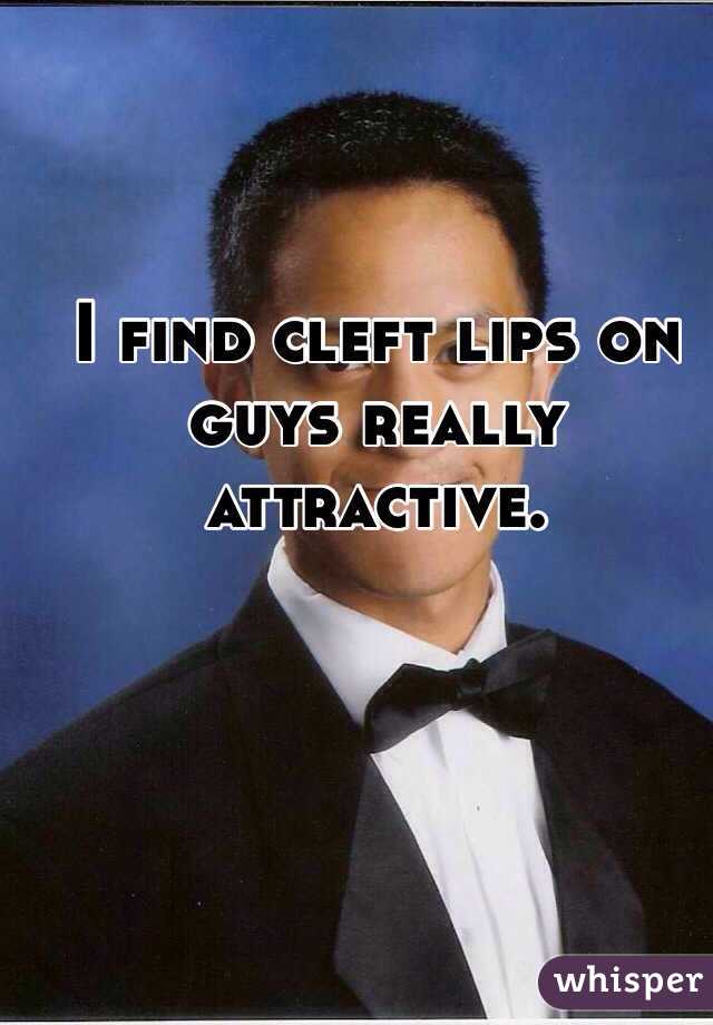 I find cleft lips on guys really attractive. 