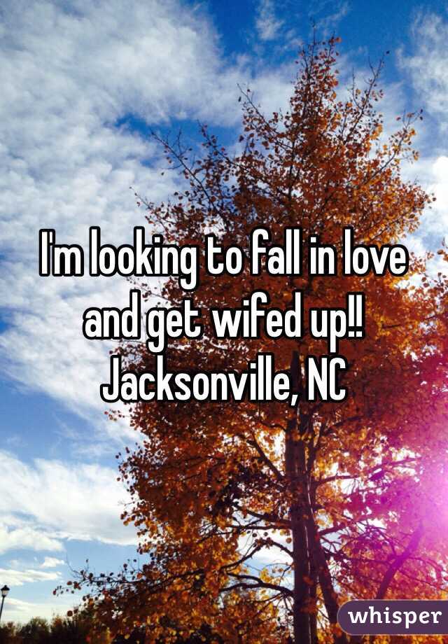 I'm looking to fall in love and get wifed up!! Jacksonville, NC