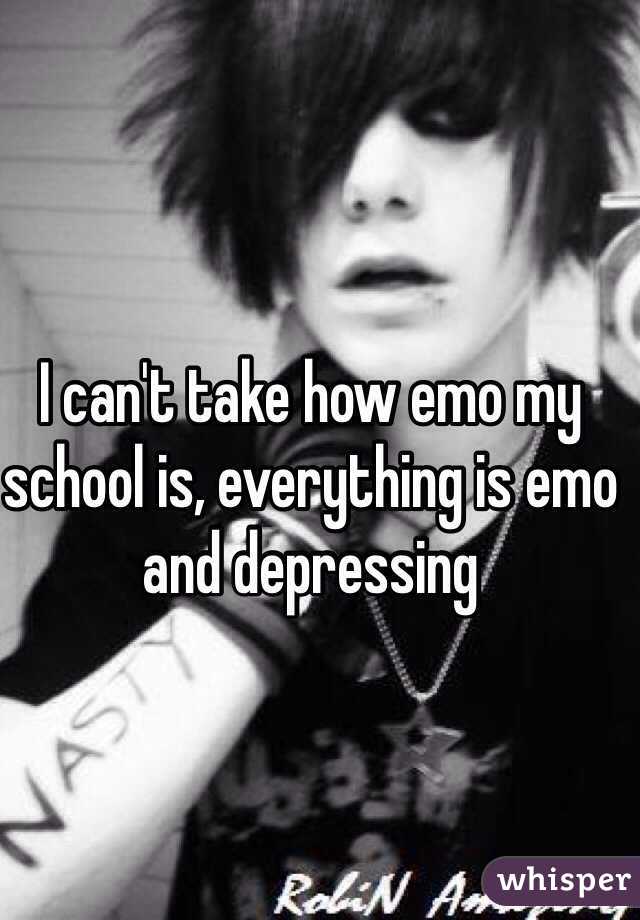 I can't take how emo my school is, everything is emo and depressing