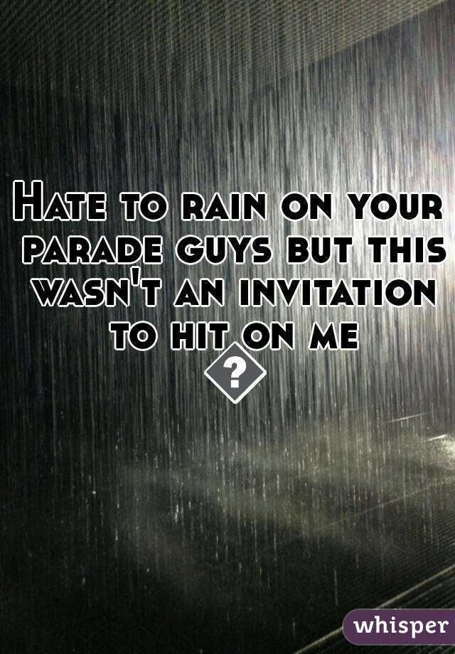 Hate to rain on your parade guys but this wasn't an invitation to hit on me 🙅