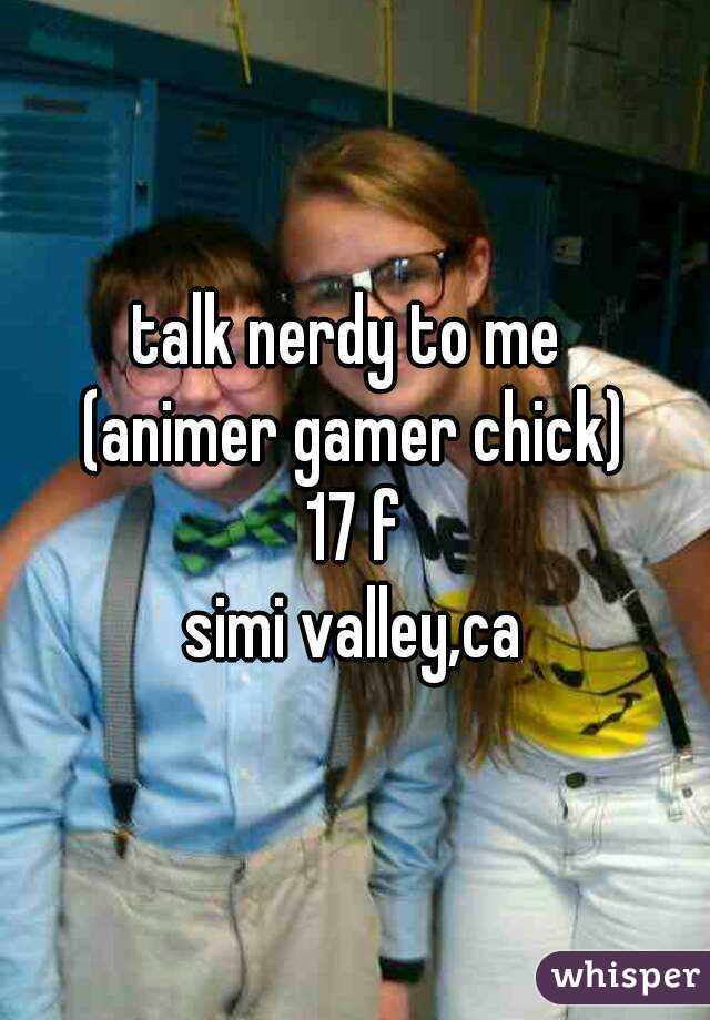 talk nerdy to me 
(animer gamer chick)
17 f
simi valley,ca