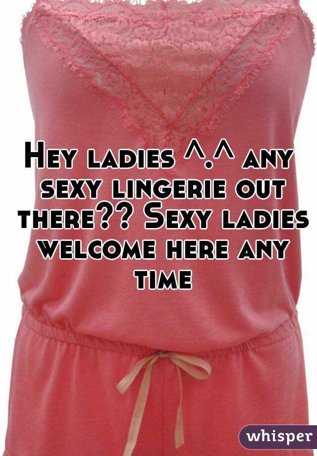 Hey ladies ^.^ any sexy lingerie out there?? Sexy ladies welcome here any time