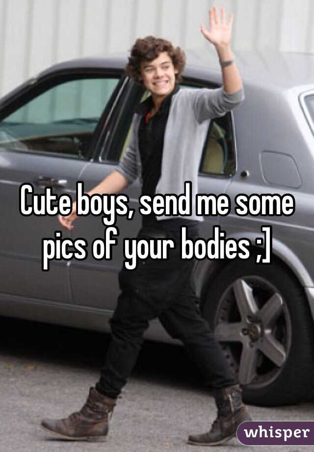 Cute boys, send me some pics of your bodies ;]