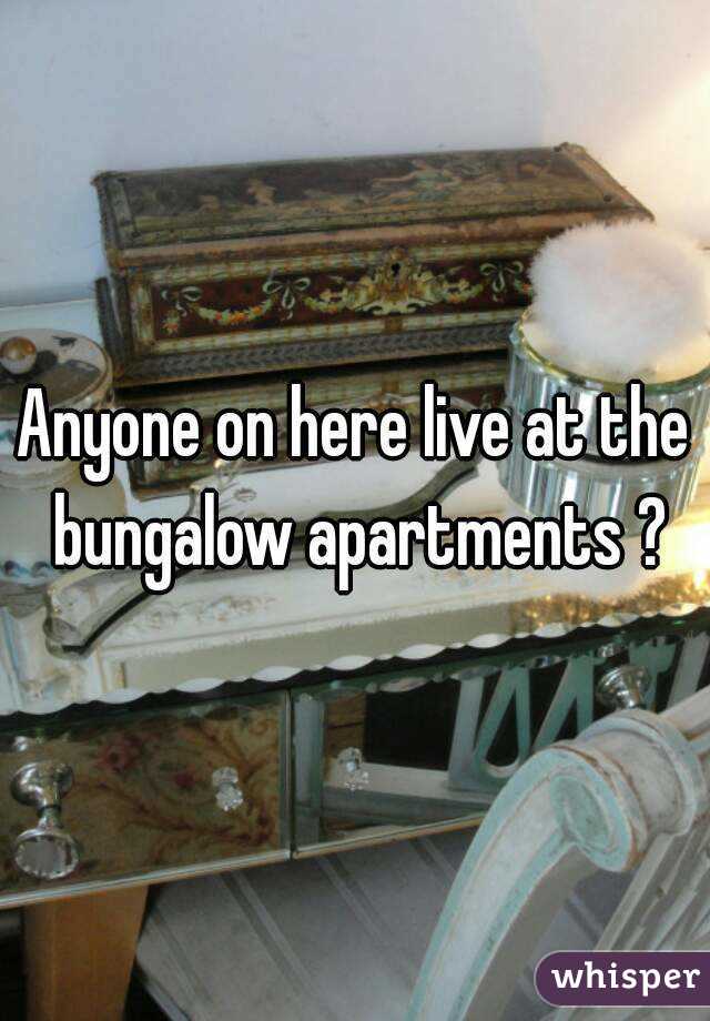 Anyone on here live at the bungalow apartments ?