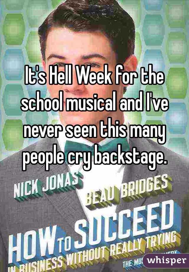 It's Hell Week for the school musical and I've never seen this many people cry backstage. 