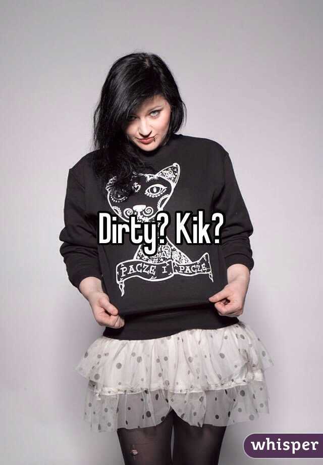 Dirty? Kik?