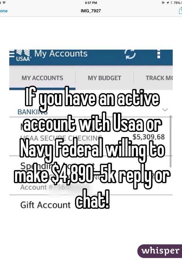 If you have an active account with Usaa or Navy Federal willing to make $4,890-5k reply or chat! 