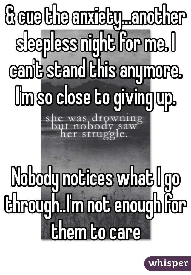 & cue the anxiety...another sleepless night for me. I can't stand this anymore. I'm so close to giving up. 


Nobody notices what I go through..I'm not enough for them to care