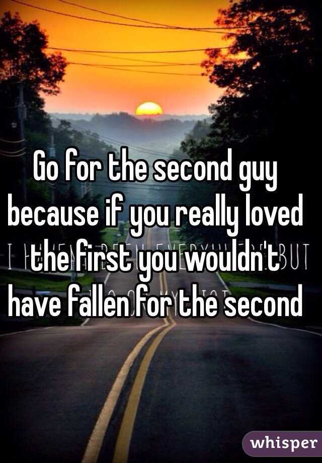 Go for the second guy because if you really loved the first you wouldn't have fallen for the second