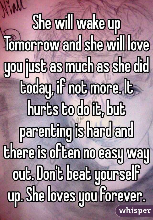 She will wake up
Tomorrow and she will love you just as much as she did today, if not more. It hurts to do it, but parenting is hard and there is often no easy way out. Don't beat yourself up. She loves you forever. 