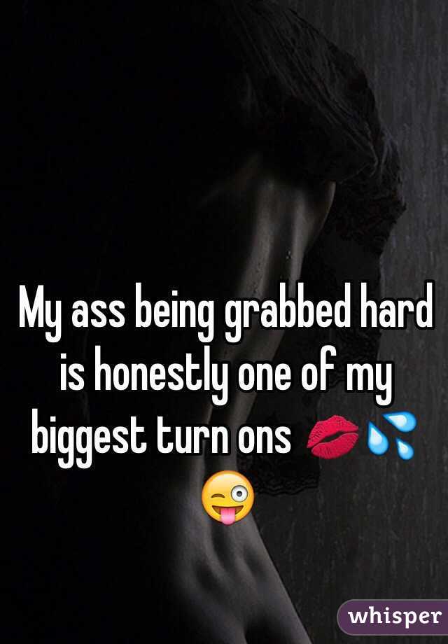 My ass being grabbed hard is honestly one of my biggest turn ons 💋💦😜