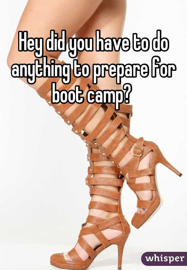 Hey did you have to do anything to prepare for boot camp? 