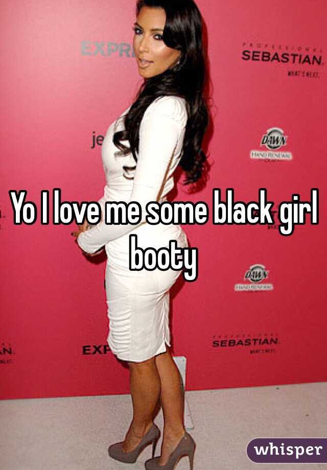 Yo I love me some black girl booty