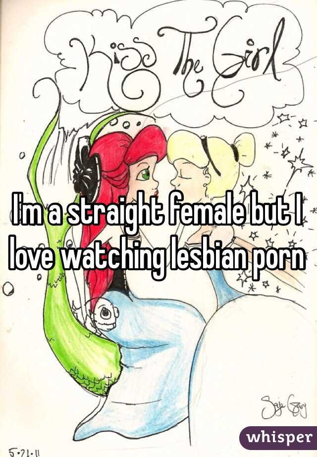 I'm a straight female but I love watching lesbian porn 