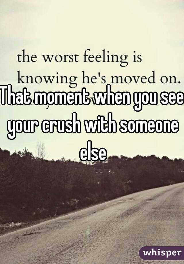 That moment when you see your crush with someone else