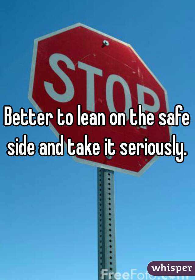 Better to lean on the safe side and take it seriously. 