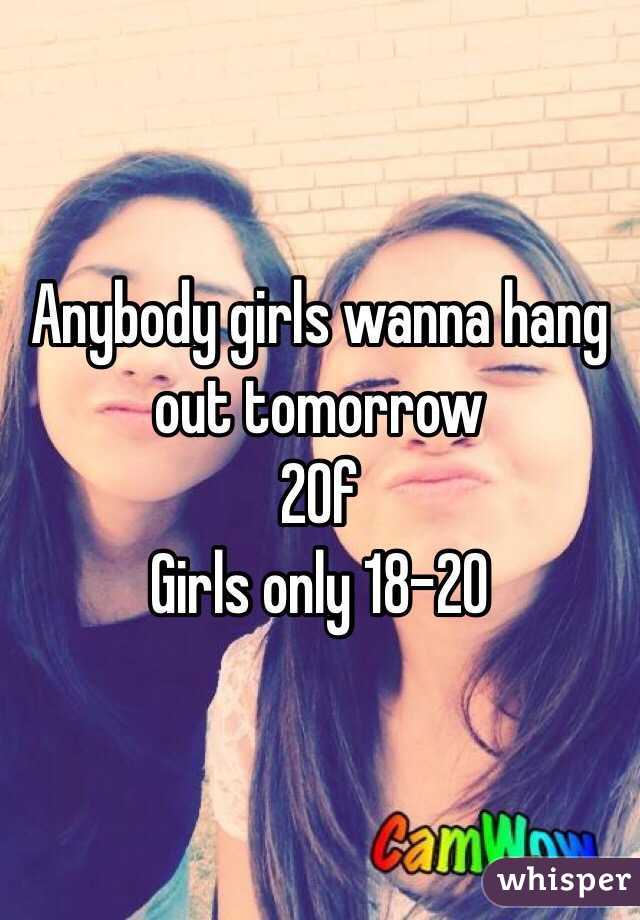 Anybody girls wanna hang out tomorrow
 20f 
Girls only 18-20