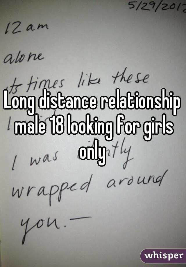 Long distance relationship male 18 looking for girls only 