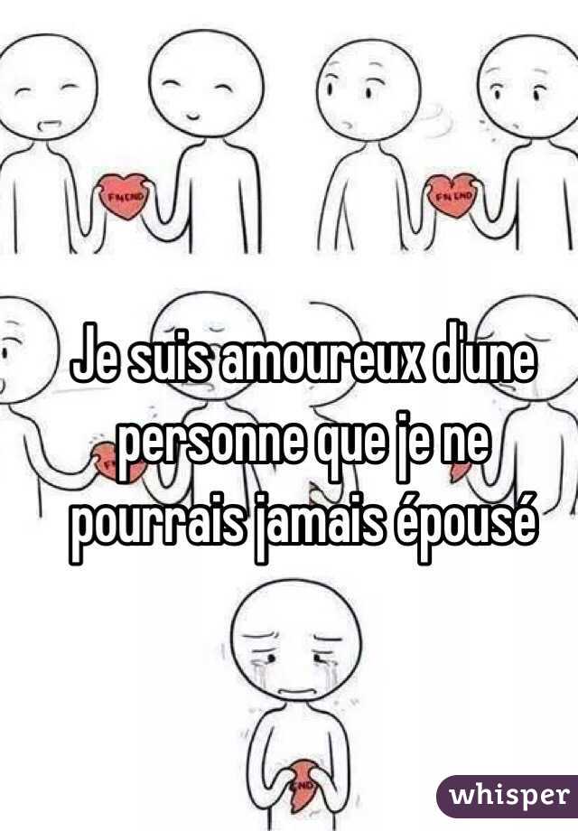 Je suis amoureux d'une personne que je ne pourrais jamais épousé 