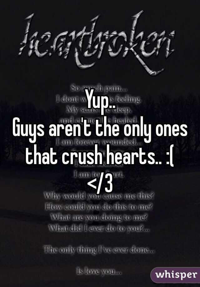 Yup..
Guys aren't the only ones that crush hearts.. :(
</3