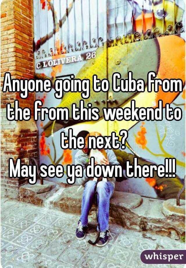 Anyone going to Cuba from the from this weekend to the next?
May see ya down there!!!