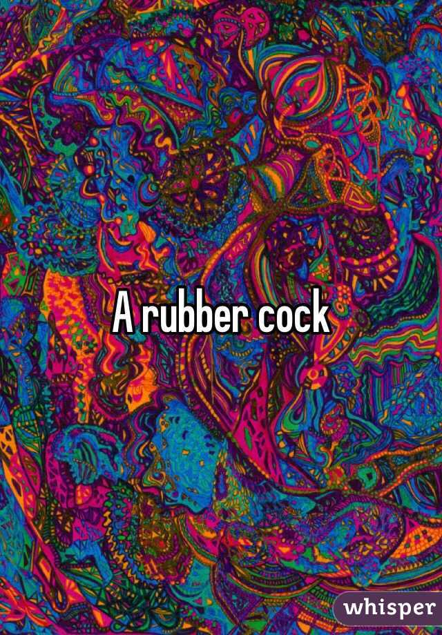 A rubber cock