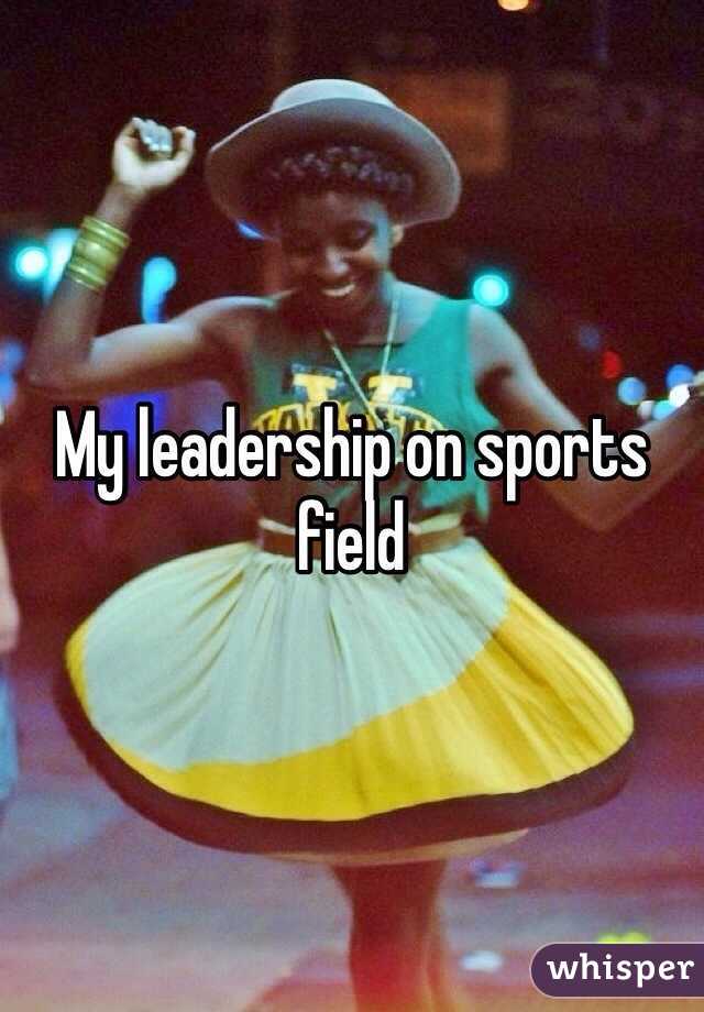 My leadership on sports field 