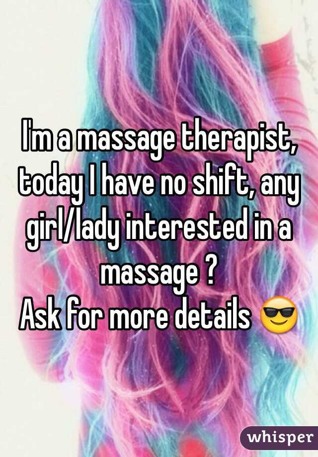 I'm a massage therapist, today I have no shift, any girl/lady interested in a massage ?
Ask for more details 😎