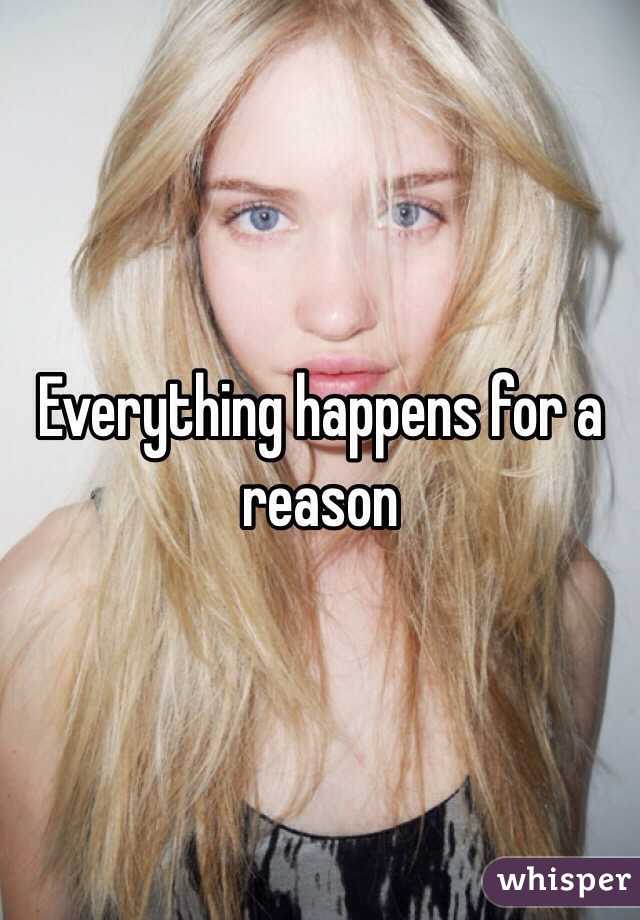 Everything happens for a reason