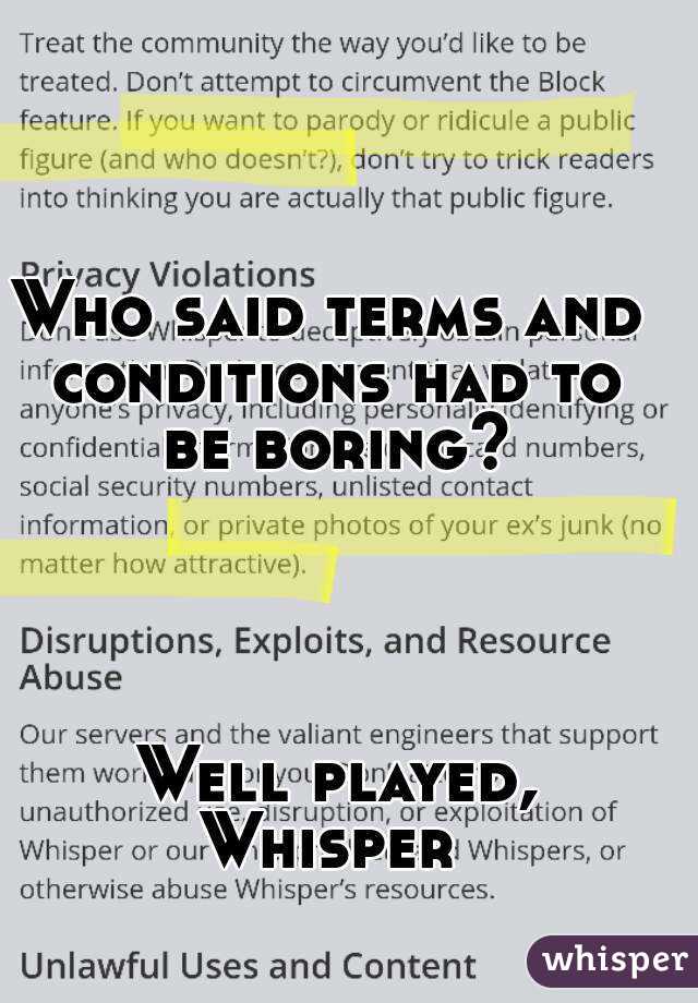 Who said terms and conditions had to be boring?




 Well played, Whisper 