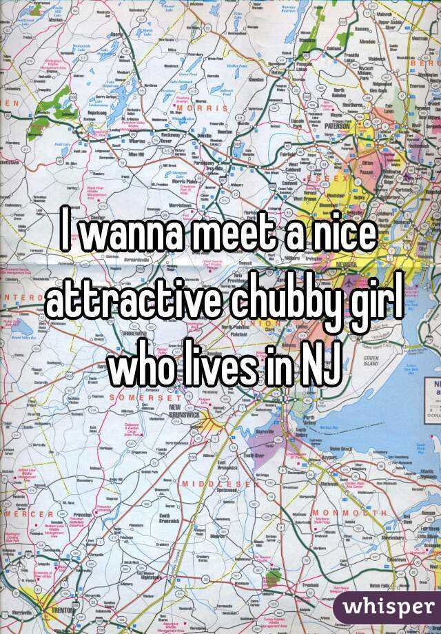 I wanna meet a nice attractive chubby girl who lives in NJ