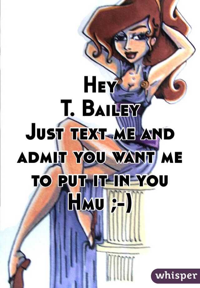 Hey
T. Bailey
Just text me and admit you want me to put it in you
Hmu ;-)