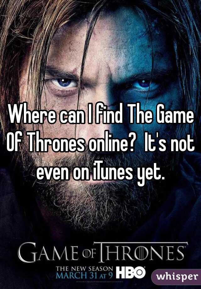 Where can I find The Game Of Thrones online?  It's not even on iTunes yet. 