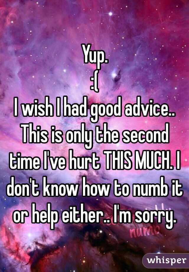 Yup.
:(
I wish I had good advice..
This is only the second time I've hurt THIS MUCH. I don't know how to numb it or help either.. I'm sorry.