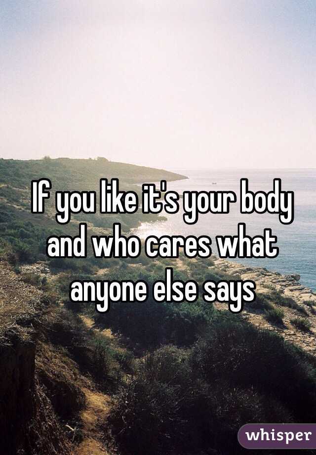 If you like it's your body and who cares what anyone else says 