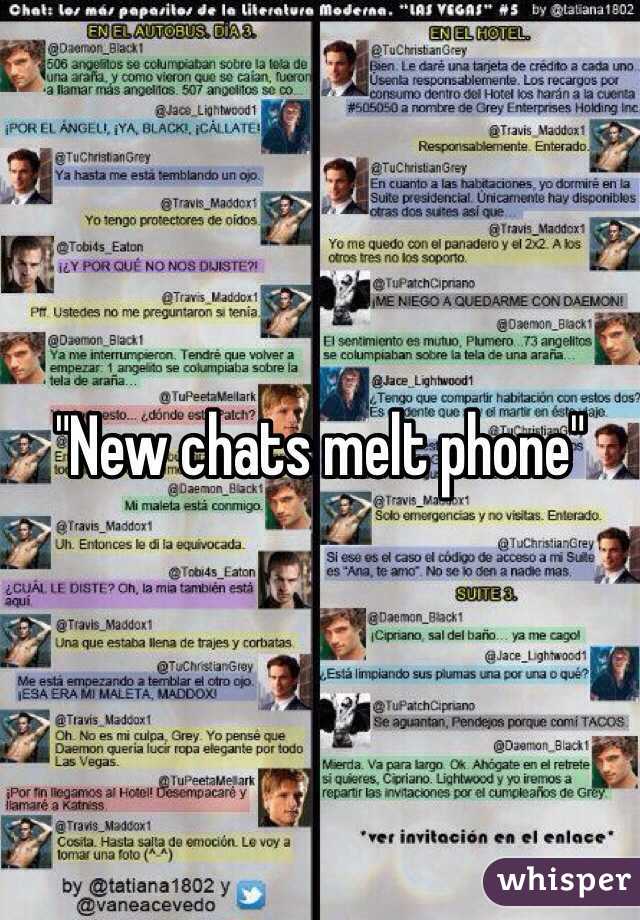 "New chats melt phone"