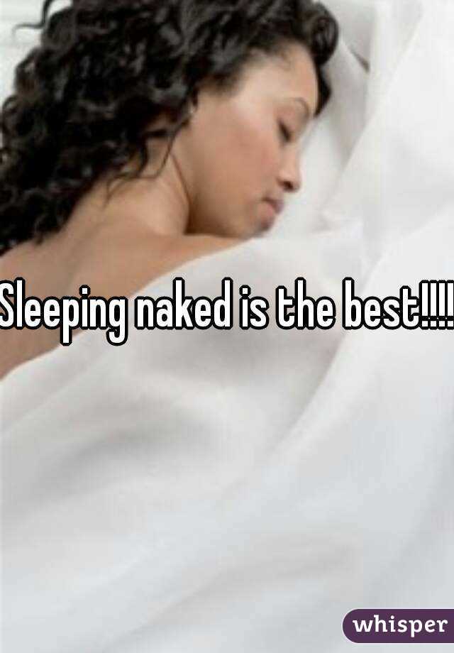 Sleeping naked is the best!!!!