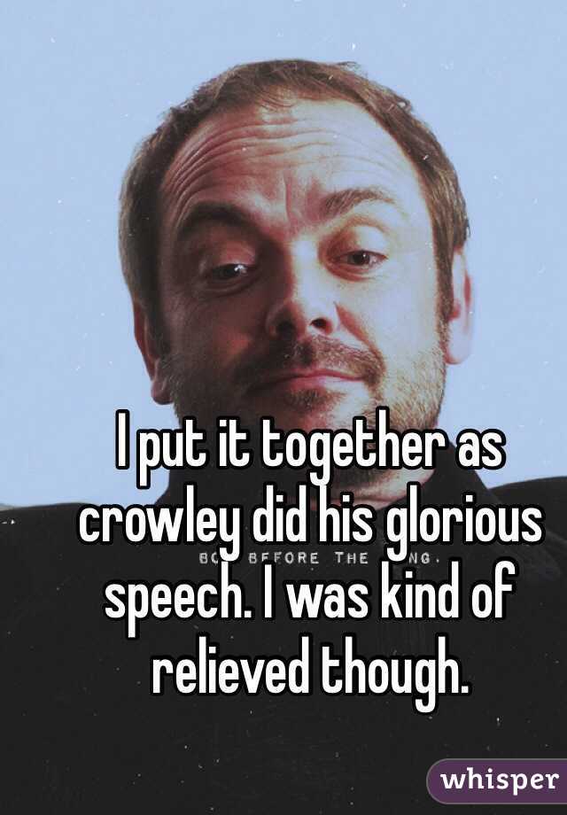 I put it together as crowley did his glorious speech. I was kind of relieved though. 