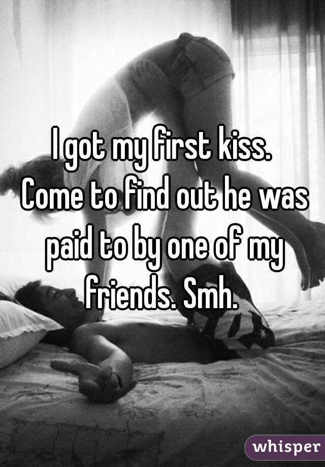 I got my first kiss.
 Come to find out he was paid to by one of my friends. Smh. 