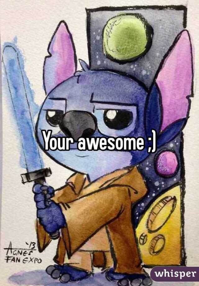 Your awesome ;)