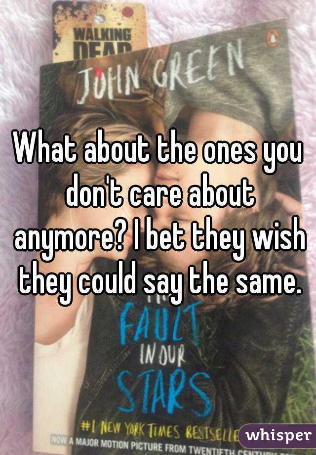 What about the ones you don't care about anymore? I bet they wish they could say the same.