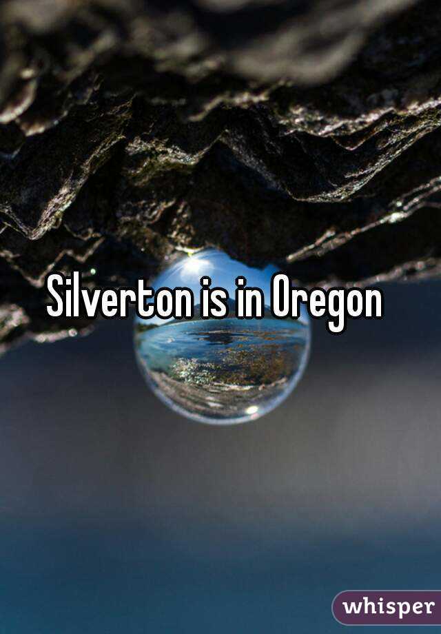 Silverton is in Oregon 