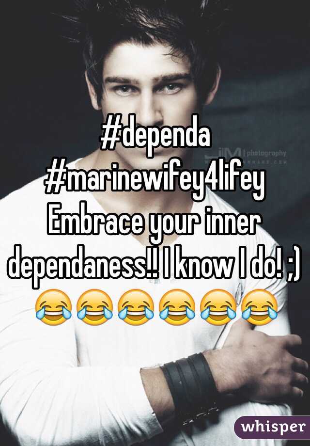 #dependa
#marinewifey4lifey
Embrace your inner dependaness!! I know I do! ;) 😂😂😂😂😂😂