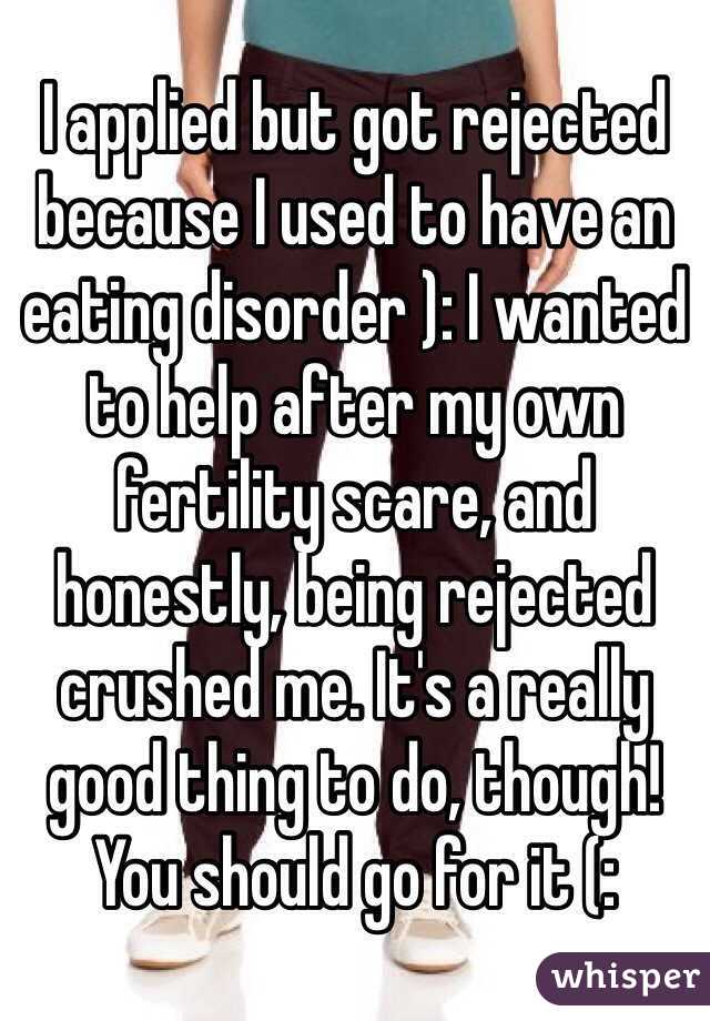 I applied but got rejected because I used to have an eating disorder ): I wanted to help after my own fertility scare, and honestly, being rejected crushed me. It's a really good thing to do, though! You should go for it (: