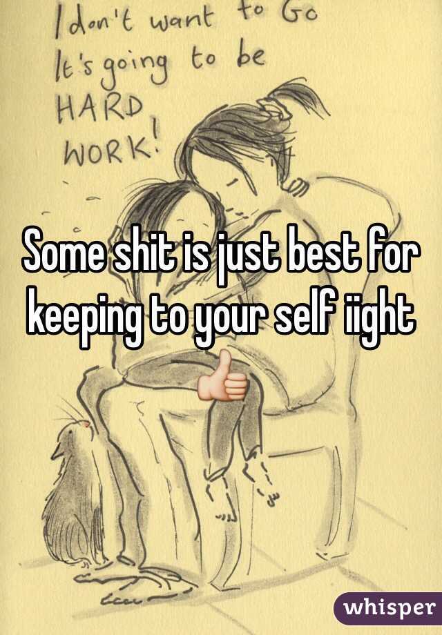 Some shit is just best for keeping to your self iight 👍