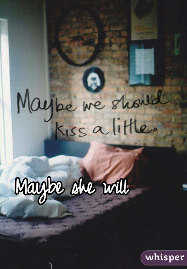 Maybe she will