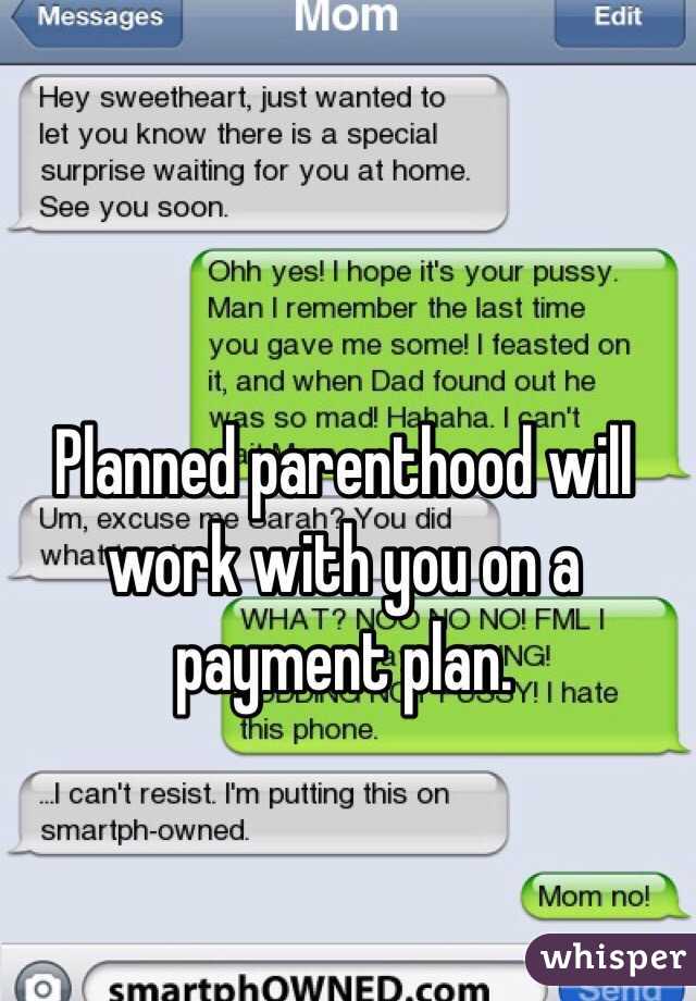 Planned parenthood will work with you on a payment plan.