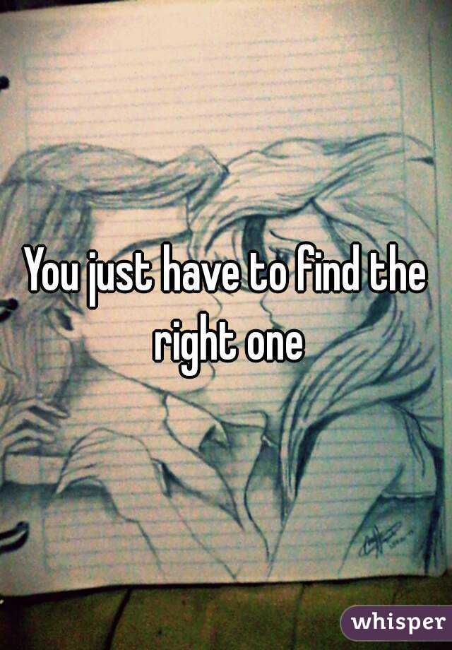 You just have to find the right one